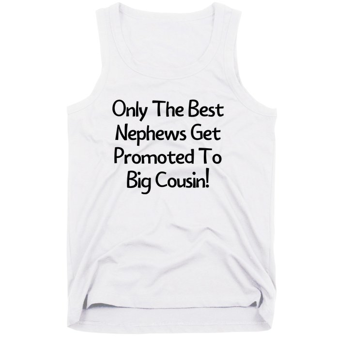 Only The Best Nephews Get Promoted To Big Cousin Tank Top