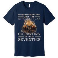 Only The Best Can Still Go Hunting In Their Seventies Premium T-Shirt