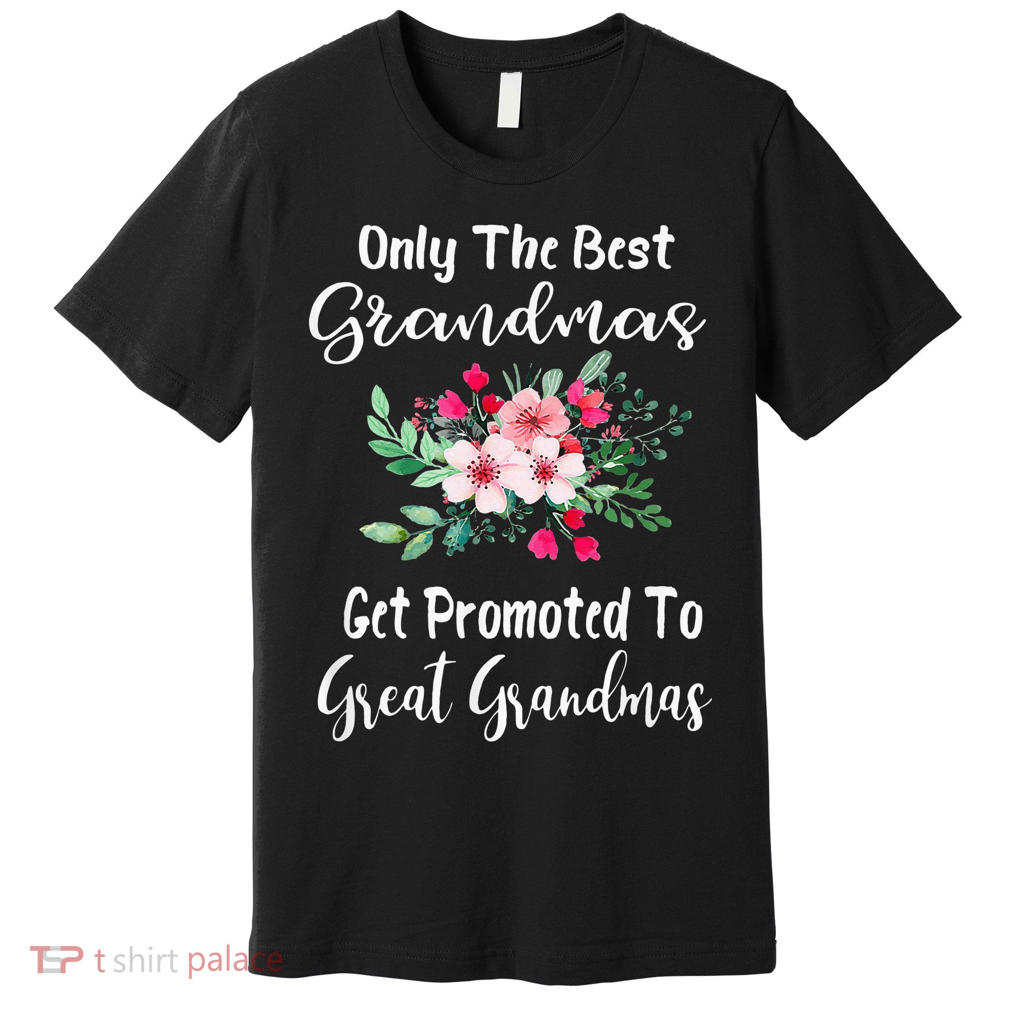 Only The Best Grandmas Get Promoted To Great Grandma Premium T-Shirt