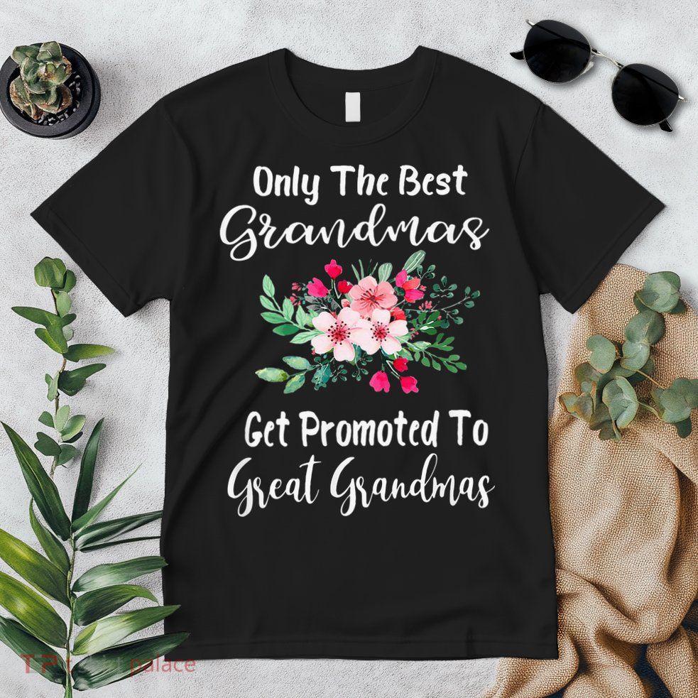Only The Best Grandmas Get Promoted To Great Grandma Premium T-Shirt