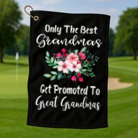 Only The Best Grandmas Get Promoted To Great Grandma Golf Towel