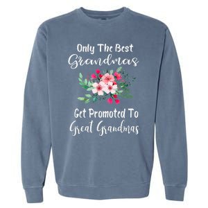 Only The Best Grandmas Get Promoted To Great Grandma Garment-Dyed Sweatshirt