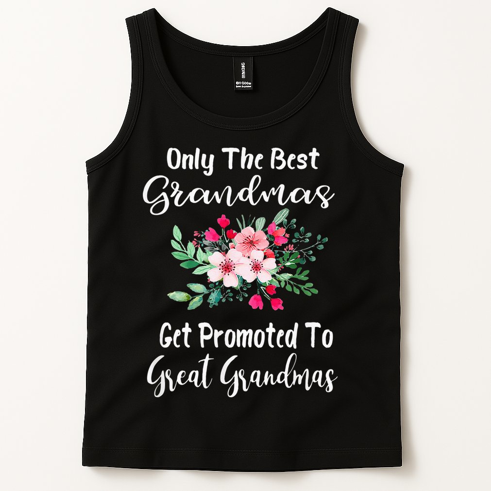 Only The Best Grandmas Get Promoted To Great Grandma Tank Top