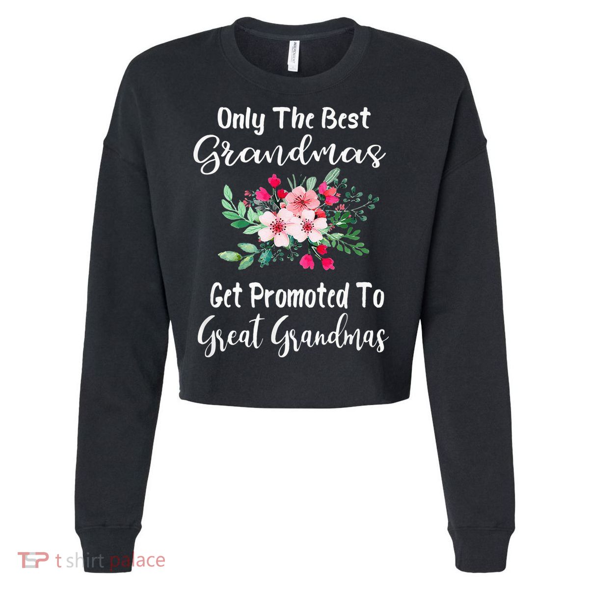 Only The Best Grandmas Get Promoted To Great Grandma Cropped Pullover Crew