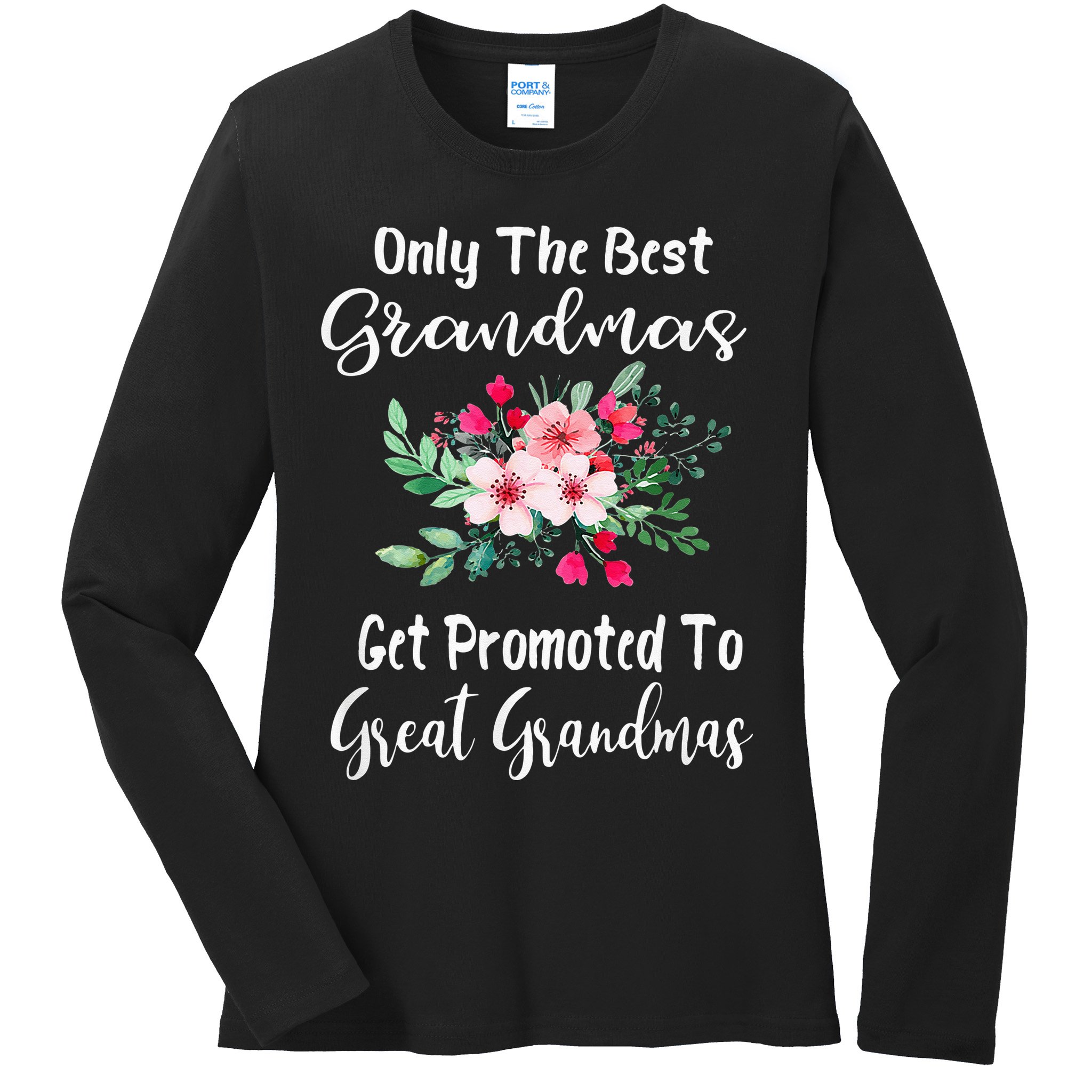 Only The Best Grandmas Get Promoted To Great Grandma Ladies Long Sleeve Shirt