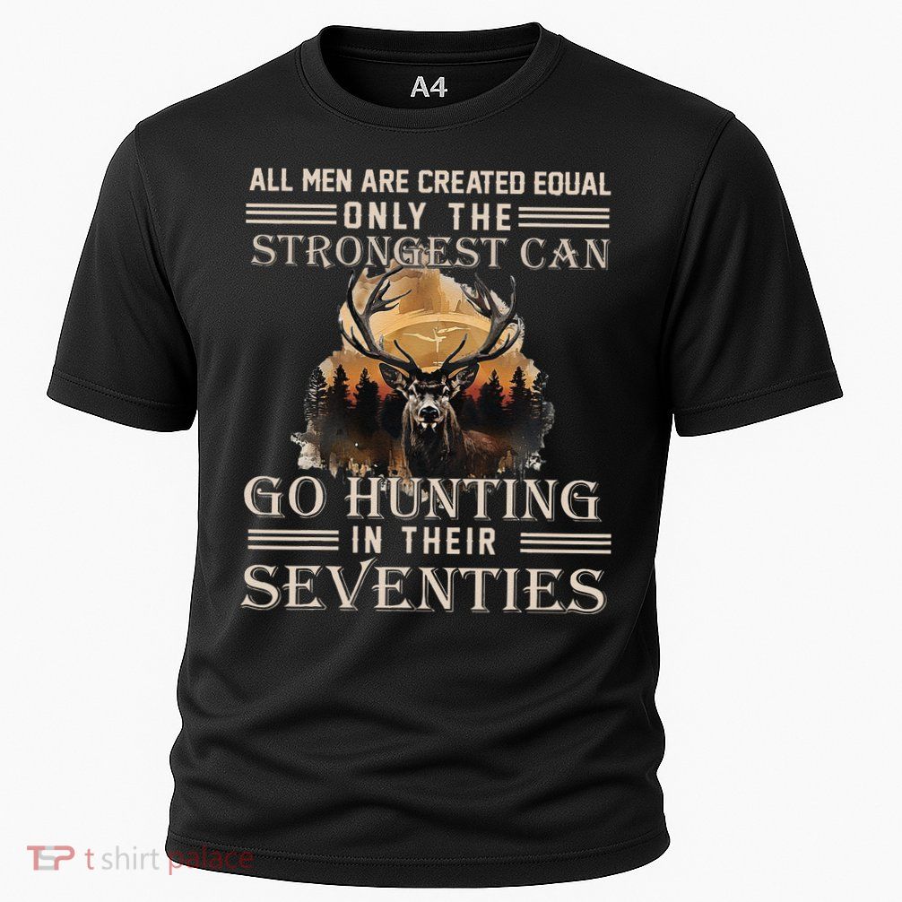 Only The Best Can Still Go Hunting In Their Seventies Gift Performance Shirt