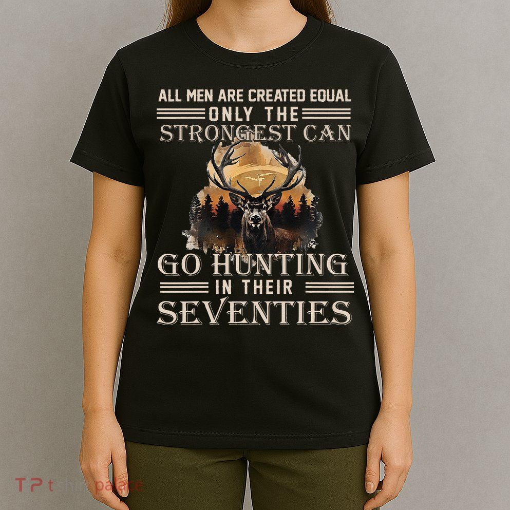 Only The Best Can Still Go Hunting In Their Seventies Gift T-Shirt