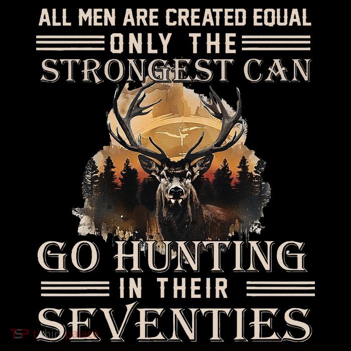 Only The Best Can Still Go Hunting In Their Seventies Gift T-Shirt