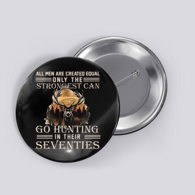 Only The Best Can Still Go Hunting In Their Seventies Gift Button