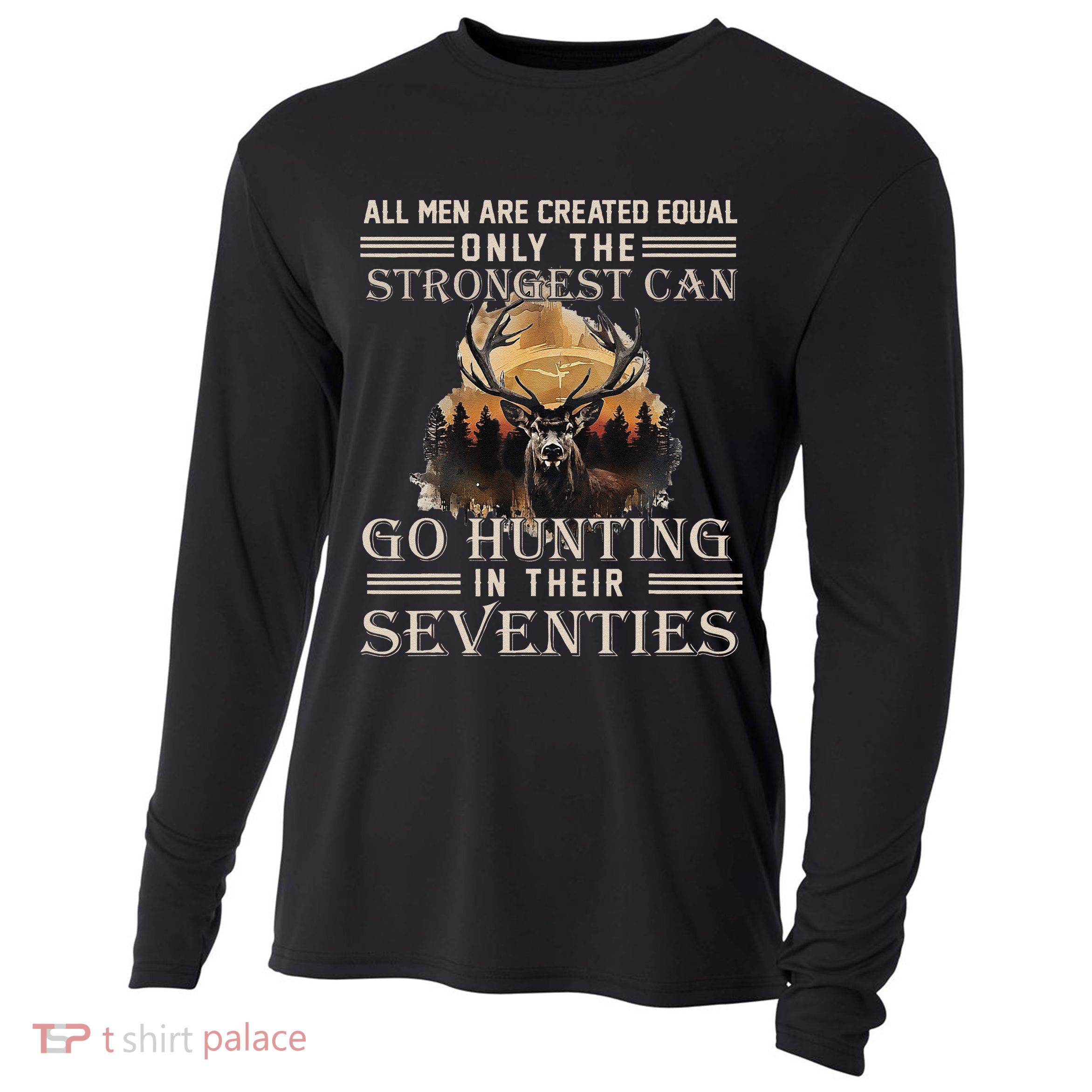 Only The Best Can Still Go Hunting In Their Seventies Gift Cooling Performance Long Sleeve Crew