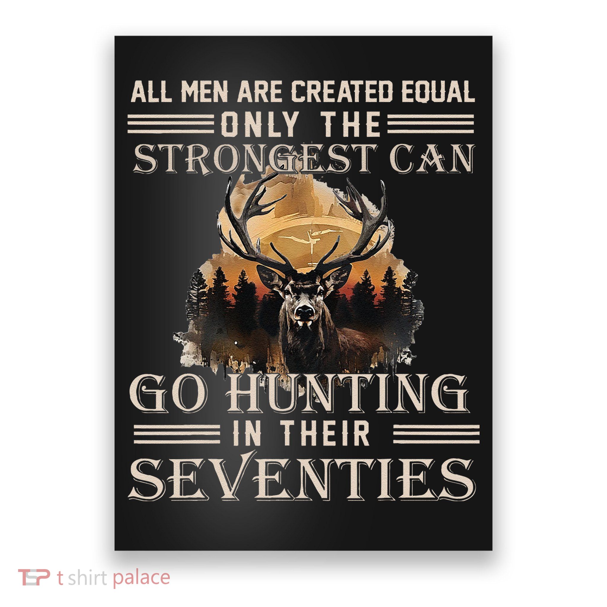 Only The Best Can Still Go Hunting In Their Seventies Gift Poster