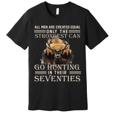Only The Best Can Still Go Hunting In Their Seventies Gift Premium T-Shirt