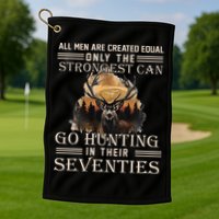 Only The Best Can Still Go Hunting In Their Seventies Gift Golf Towel