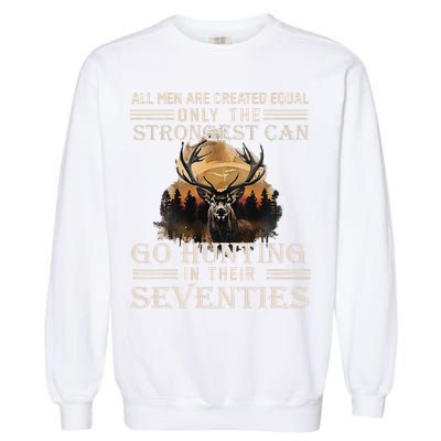 Only The Best Can Still Go Hunting In Their Seventies Gift Garment-Dyed Sweatshirt