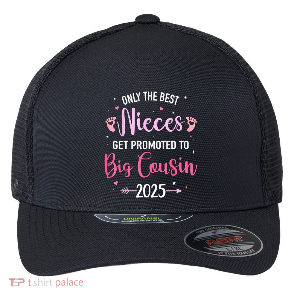 Only The Best Nieces Get Promoted To Big Cousin 2025 Gift Flexfit Unipanel Trucker Cap