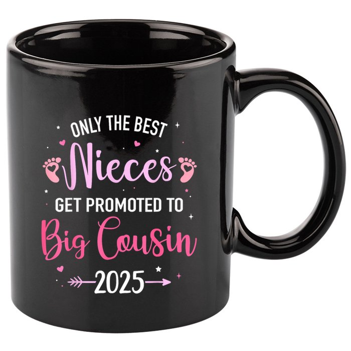 Only The Best Nieces Get Promoted To Big Cousin 2025 Gift 11oz C Handle Ceramic Mug