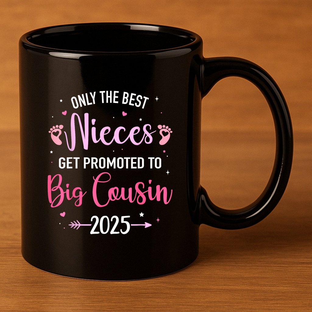 Only The Best Nieces Get Promoted To Big Cousin 2025 Gift 11oz C Handle Ceramic Mug