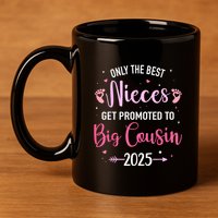 Only The Best Nieces Get Promoted To Big Cousin 2025 Gift 11oz C Handle Ceramic Mug