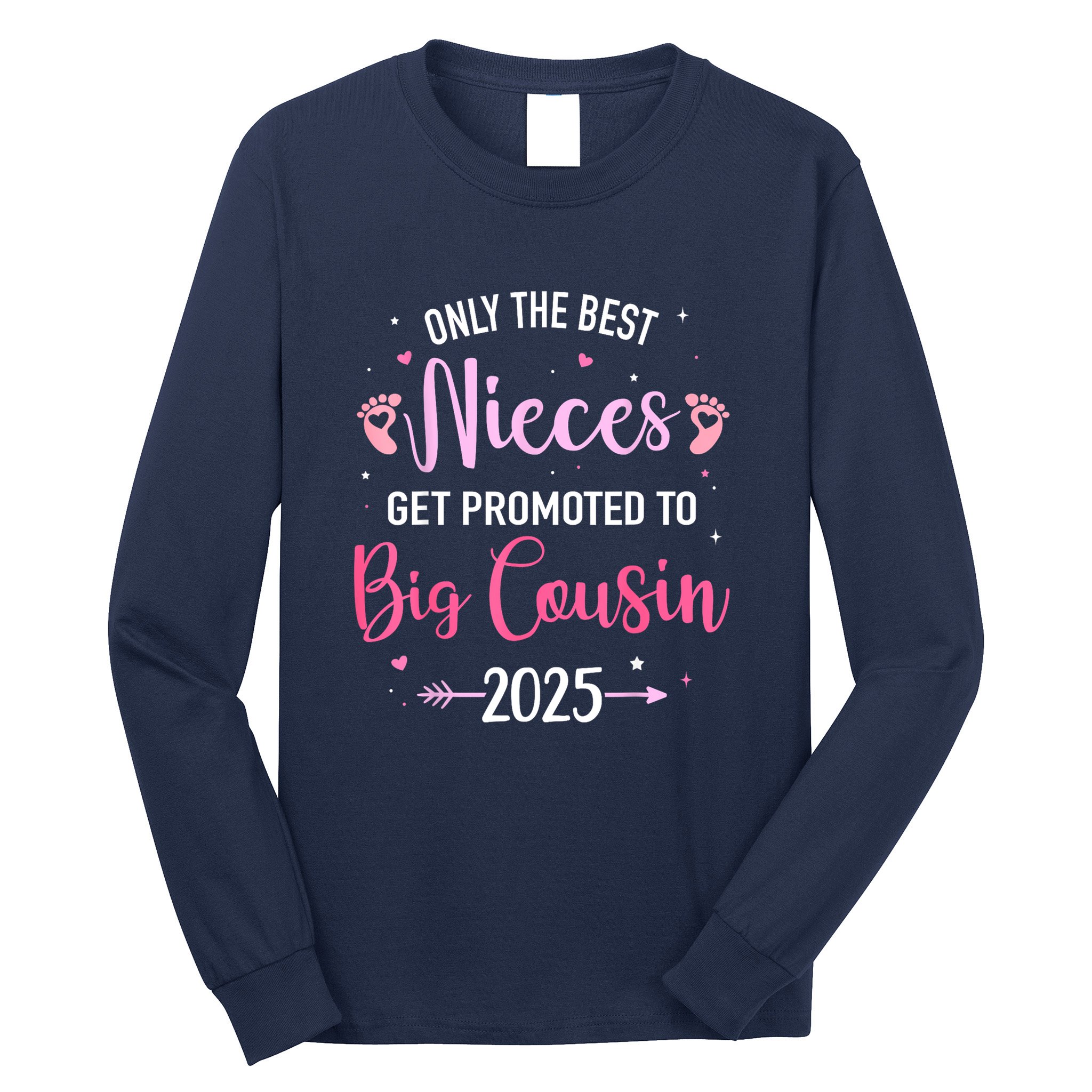 Only The Best Nieces Get Promoted To Big Cousin 2025 Gift Long Sleeve Shirt