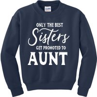 Only the Best Sisters Get Promoted to Aunt - Gift for Aunts Kids Sweatshirt