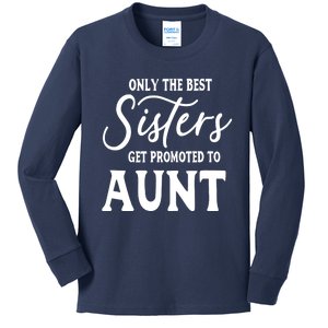 Only the Best Sisters Get Promoted to Aunt - Gift for Aunts Kids Long Sleeve Shirt