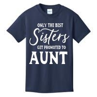 Only the Best Sisters Get Promoted to Aunt - Gift for Aunts Kids T-Shirt