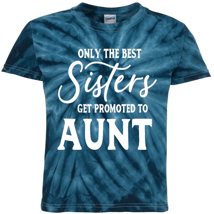 Only the Best Sisters Get Promoted to Aunt - Gift for Aunts Kids Tie-Dye T-Shirt