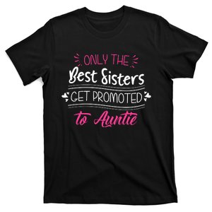 Only The Best Sisters Get Promoted To Auntie T-Shirt