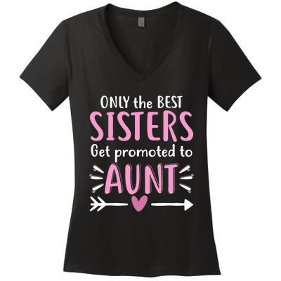 Only The Best Sisters Get Promoted To Aunt Mother's Day Women's V-Neck T-Shirt