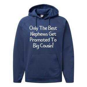 Only The Best Nephews Get Promoted To Big Cousin Performance Fleece Hoodie