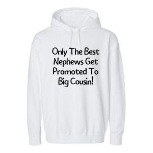 Only The Best Nephews Get Promoted To Big Cousin Garment-Dyed Fleece Hoodie