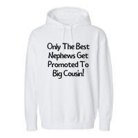 Only The Best Nephews Get Promoted To Big Cousin Garment-Dyed Fleece Hoodie