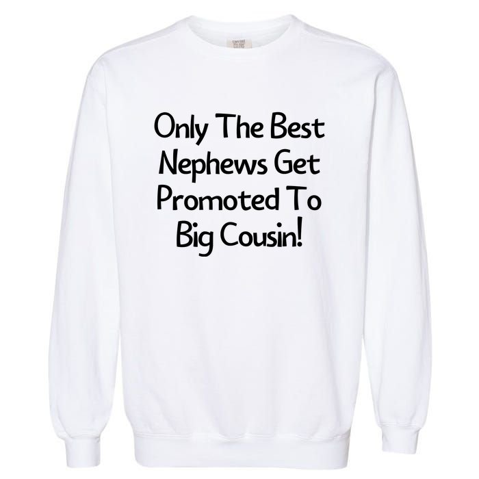 Only The Best Nephews Get Promoted To Big Cousin Garment-Dyed Sweatshirt