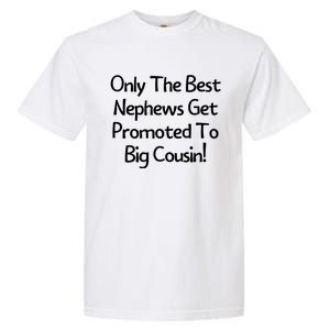 Only The Best Nephews Get Promoted To Big Cousin Garment-Dyed Heavyweight T-Shirt