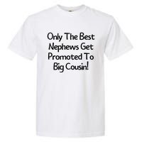 Only The Best Nephews Get Promoted To Big Cousin Garment-Dyed Heavyweight T-Shirt