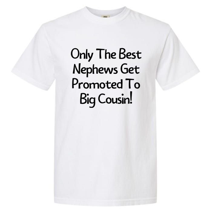 Only The Best Nephews Get Promoted To Big Cousin Garment-Dyed Heavyweight T-Shirt