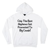 Only The Best Nephews Get Promoted To Big Cousin Hoodie