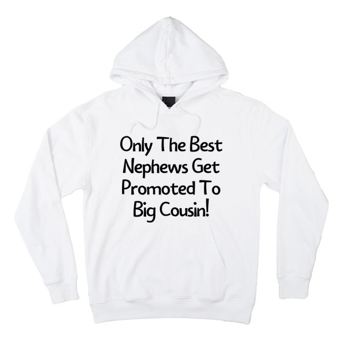 Only The Best Nephews Get Promoted To Big Cousin Hoodie