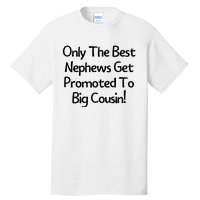 Only The Best Nephews Get Promoted To Big Cousin Tall T-Shirt