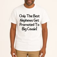Only The Best Nephews Get Promoted To Big Cousin Tall T-Shirt