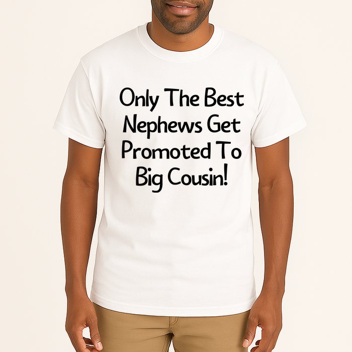 Only The Best Nephews Get Promoted To Big Cousin Tall T-Shirt