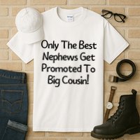Only The Best Nephews Get Promoted To Big Cousin Tall T-Shirt