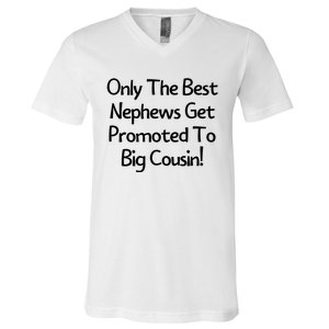 Only The Best Nephews Get Promoted To Big Cousin V-Neck T-Shirt