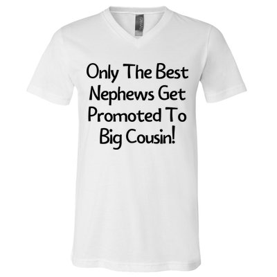 Only The Best Nephews Get Promoted To Big Cousin V-Neck T-Shirt