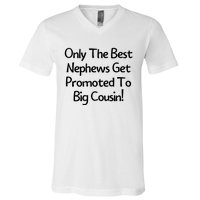 Only The Best Nephews Get Promoted To Big Cousin V-Neck T-Shirt