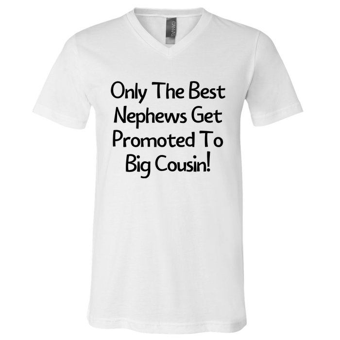 Only The Best Nephews Get Promoted To Big Cousin V-Neck T-Shirt