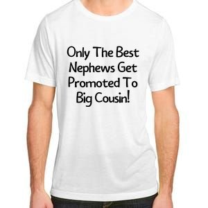 Only The Best Nephews Get Promoted To Big Cousin Adult ChromaSoft Performance T-Shirt