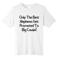 Only The Best Nephews Get Promoted To Big Cousin Tall Fusion ChromaSoft Performance T-Shirt