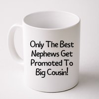 Only The Best Nephews Get Promoted To Big Cousin Mug