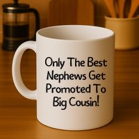 Only The Best Nephews Get Promoted To Big Cousin Mug